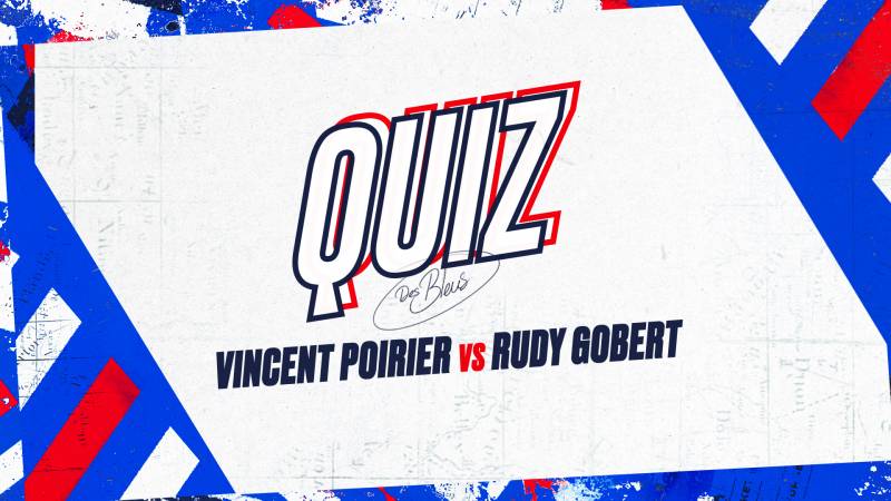 Quiz des Bleus : Rudy Gobert vs Vincent Poirier